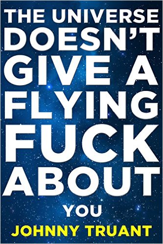 The Universe Doesn't Give a Flying Fuck About You (Epic series Book 1)